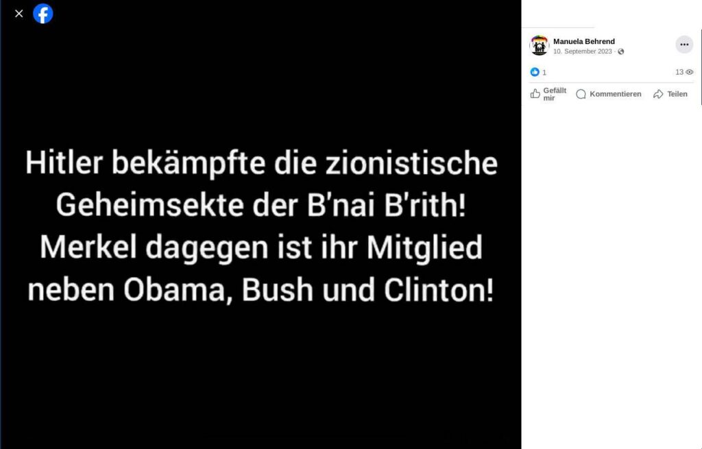 Screenshot von einem von Manuela Behrend am 10.09.2023 geteilten Video in dem der folgende Text dargestellt wird: "Hitler bekämpfte die zionistische Geheimsekte der B'nai B'rith! Merkel dagegen ist ihr Mitglied neben Obama, Bush und Clinton!"