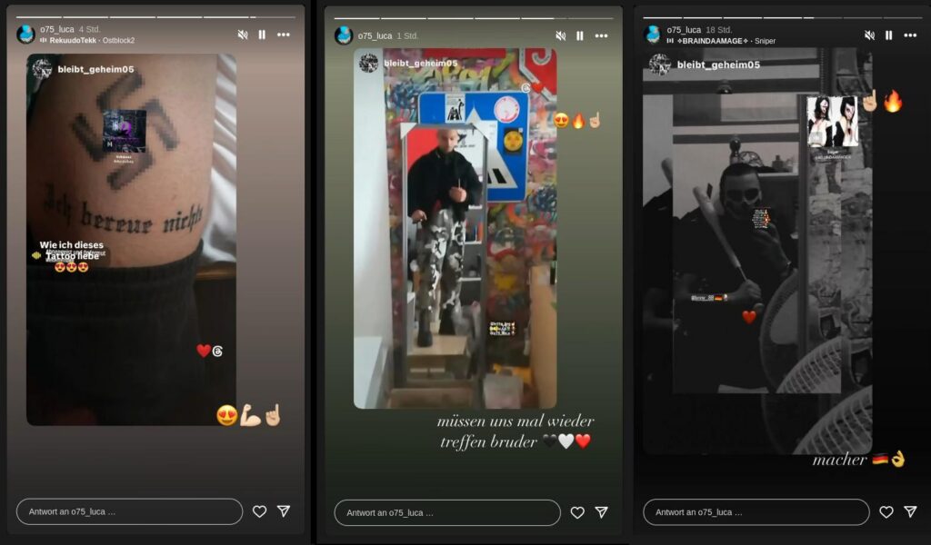 Collage von drei Instagram-Stories, die der Account "o75_luca" geteilt hat. Alle drei Stories stammen original von dem Account "bleibt_geheim05" und wurden durch "o75_luca" geteilt. Links ein Tattoo mit einem Hakenkreuz und dem Text "Ich bereue nichts", dazu der Kommentar "Wie ich dieses Tattoo liebe". Mittig Foto von Claudio Spano vor einem Spiegel, darunter der Kommentar: "müssen uns mal wieder treffen bruder". Rechts Foto von einer Person mit Baseballschläger auf dem der Account @lenny_88 verlinkt ist, darunter der Kommentar "macher".